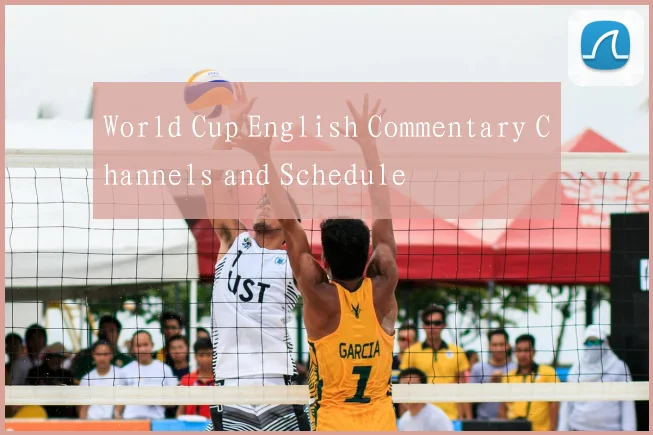 World Cup English Commentary Channels and Schedule
